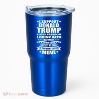 I Support Donald Trump I Love Freedom I Drink Beer Tumbler thumb 0