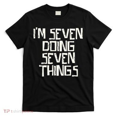 Im Seven Doing Seven Things T-Shirt