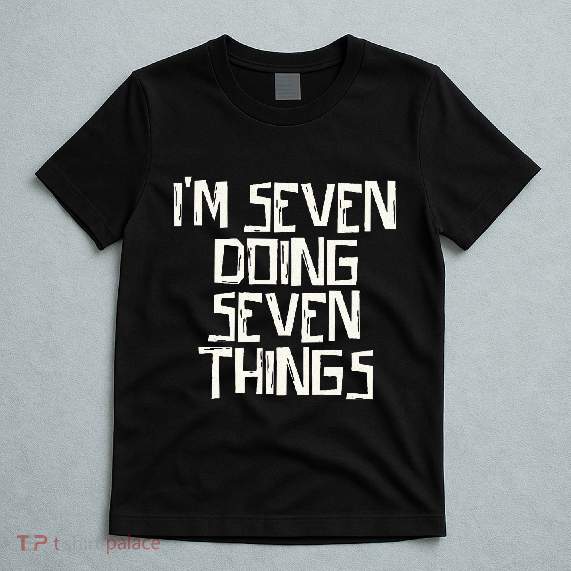Im Seven Doing Seven Things T-Shirt