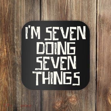 Im Seven Doing Seven Things Coaster