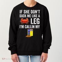 If She Don't Suck Me Like A Crab Leg I'm Calling My Women's Sweatshirt thumb 0