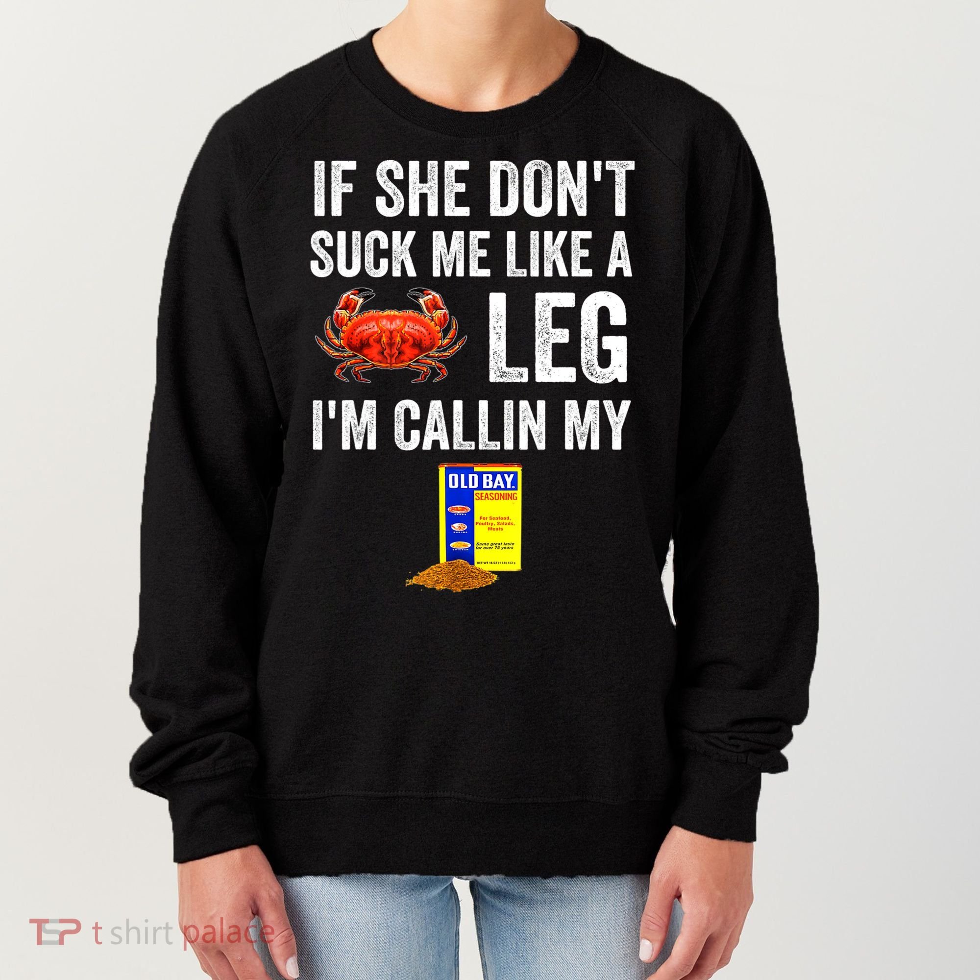 If She Don't Suck Me Like A Crab Leg I'm Calling My Women's Sweatshirt