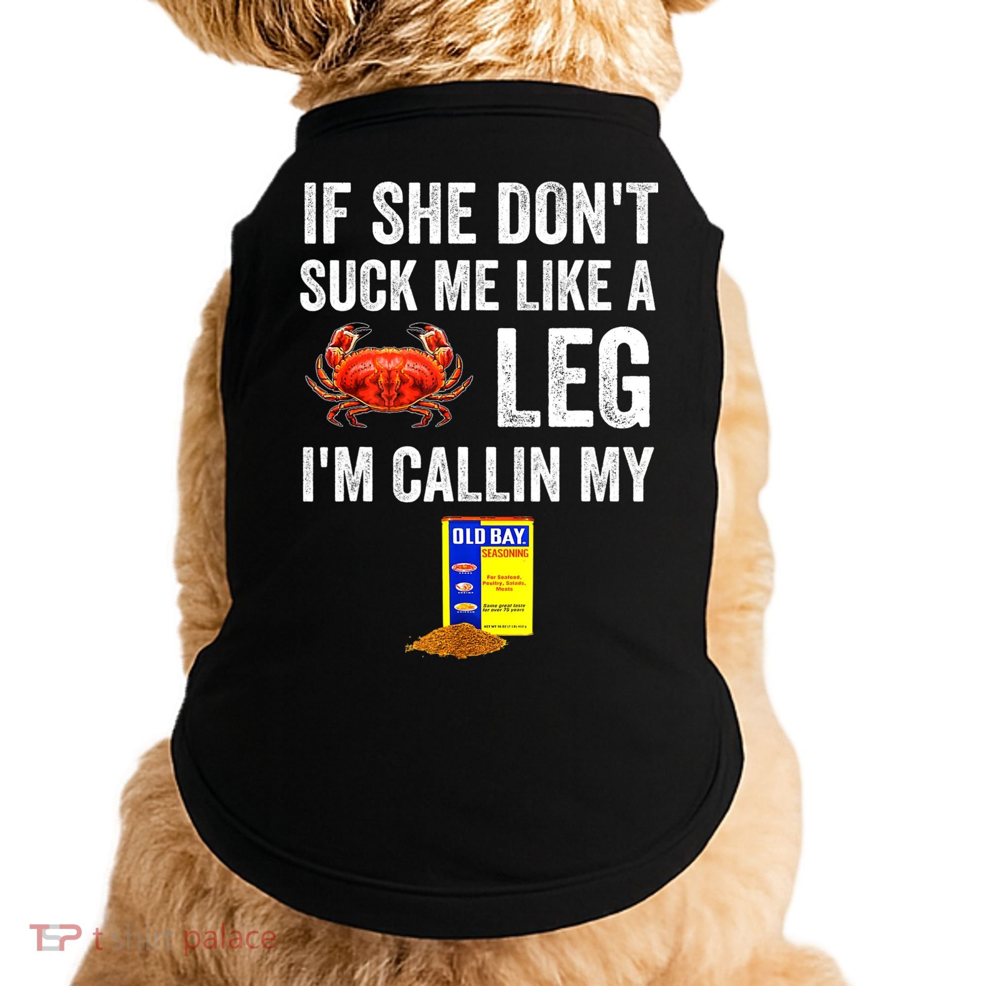 If She Don't Suck Me Like A Crab Leg I'm Calling My Doggie Tank