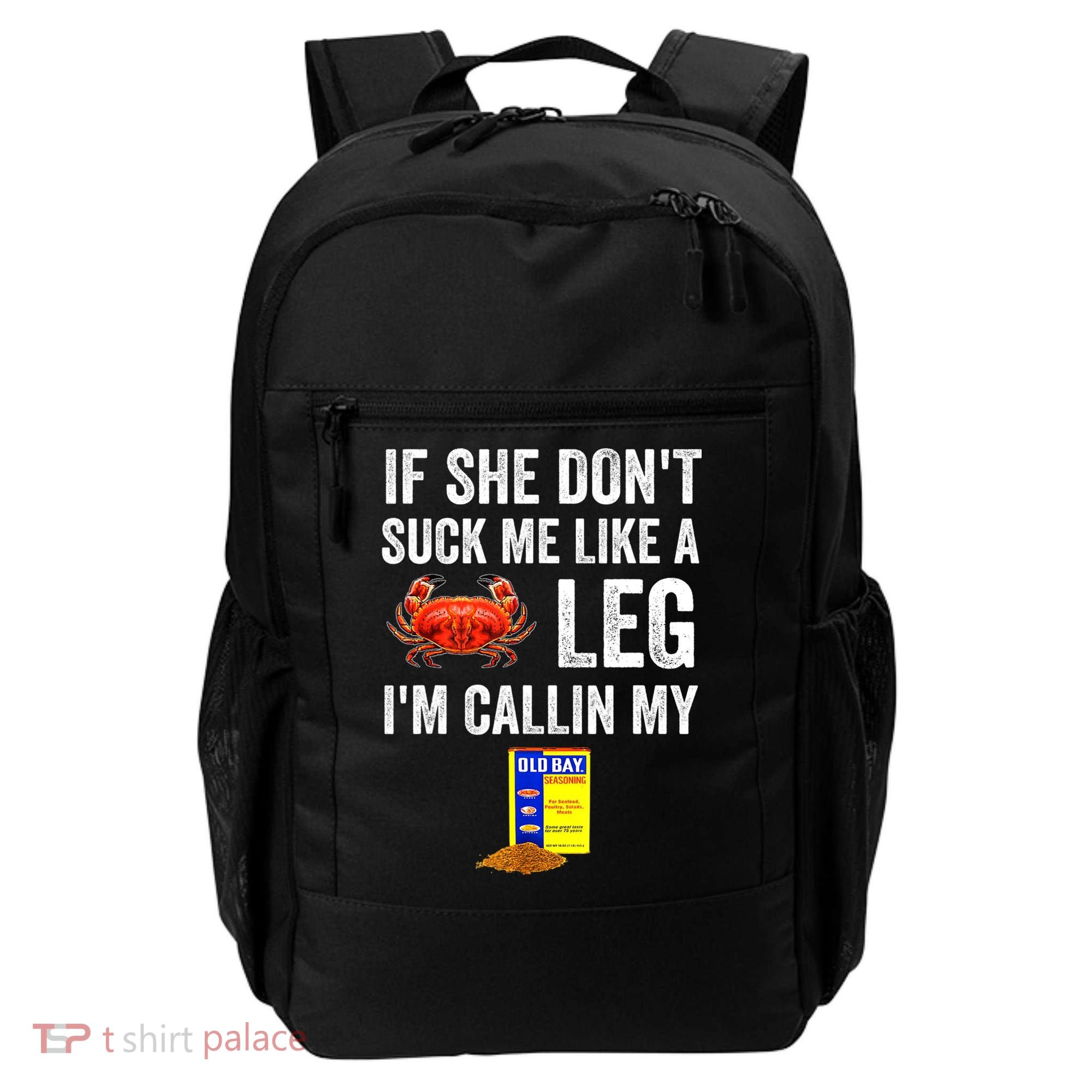 If She Don't Suck Me Like A Crab Leg I'm Calling My Backpack