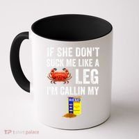 If She Don't Suck Me Like A Crab Leg I'm Calling My Coffee Mug thumb 0