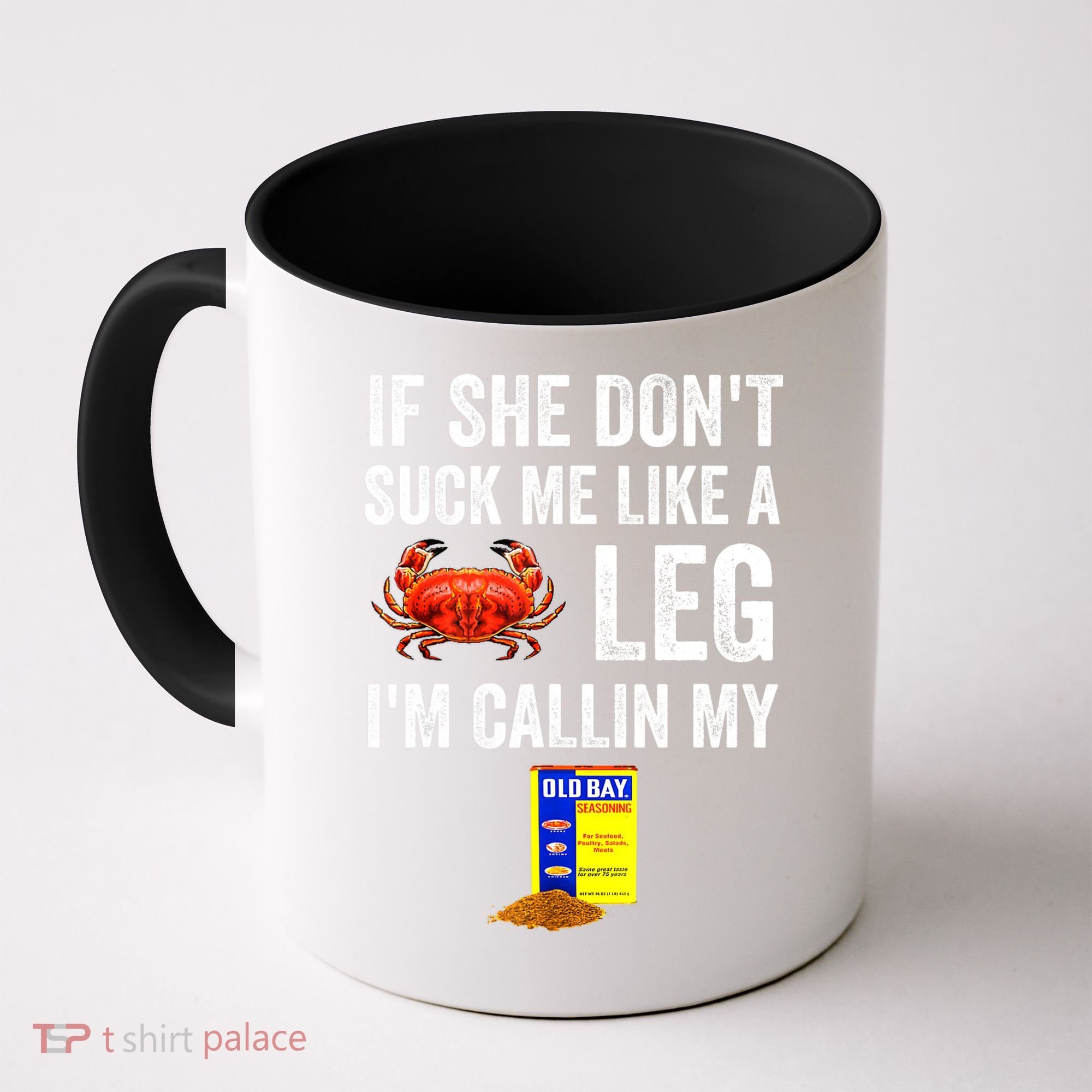 If She Don't Suck Me Like A Crab Leg I'm Calling My Coffee Mug