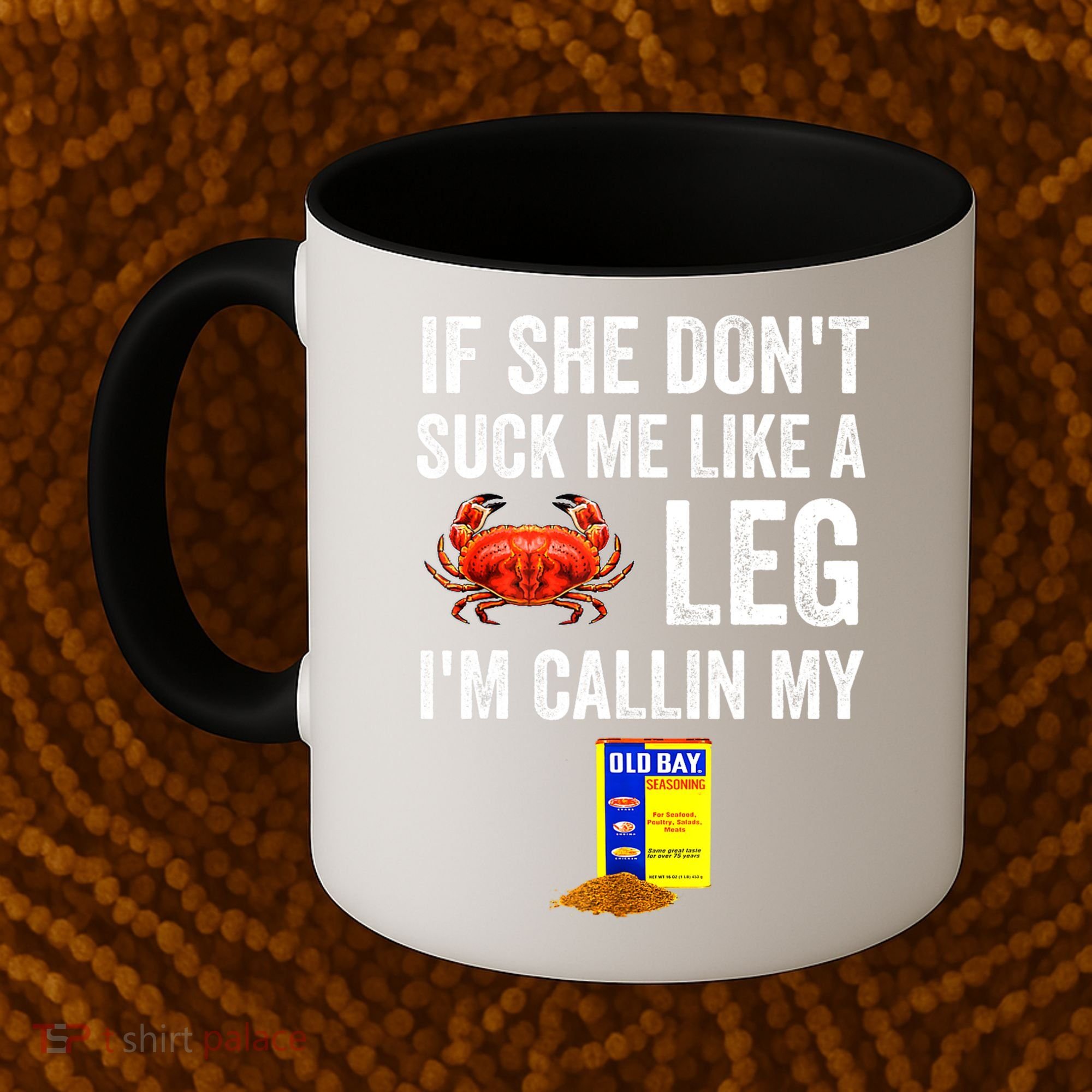 If She Don't Suck Me Like A Crab Leg I'm Calling My Coffee Mug
