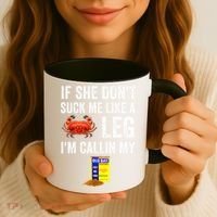 If She Don't Suck Me Like A Crab Leg I'm Calling My Coffee Mug thumb 3