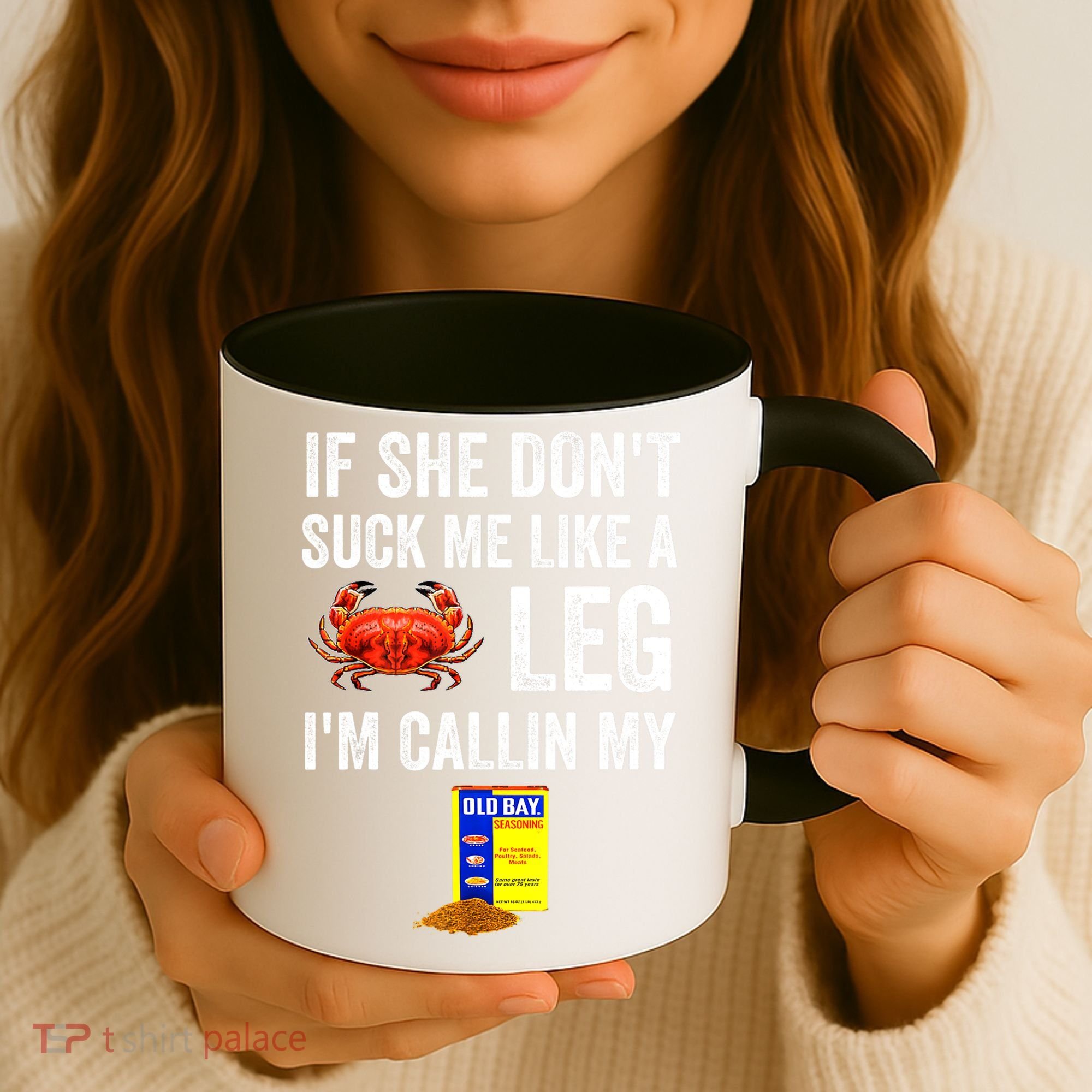 If She Don't Suck Me Like A Crab Leg I'm Calling My Coffee Mug