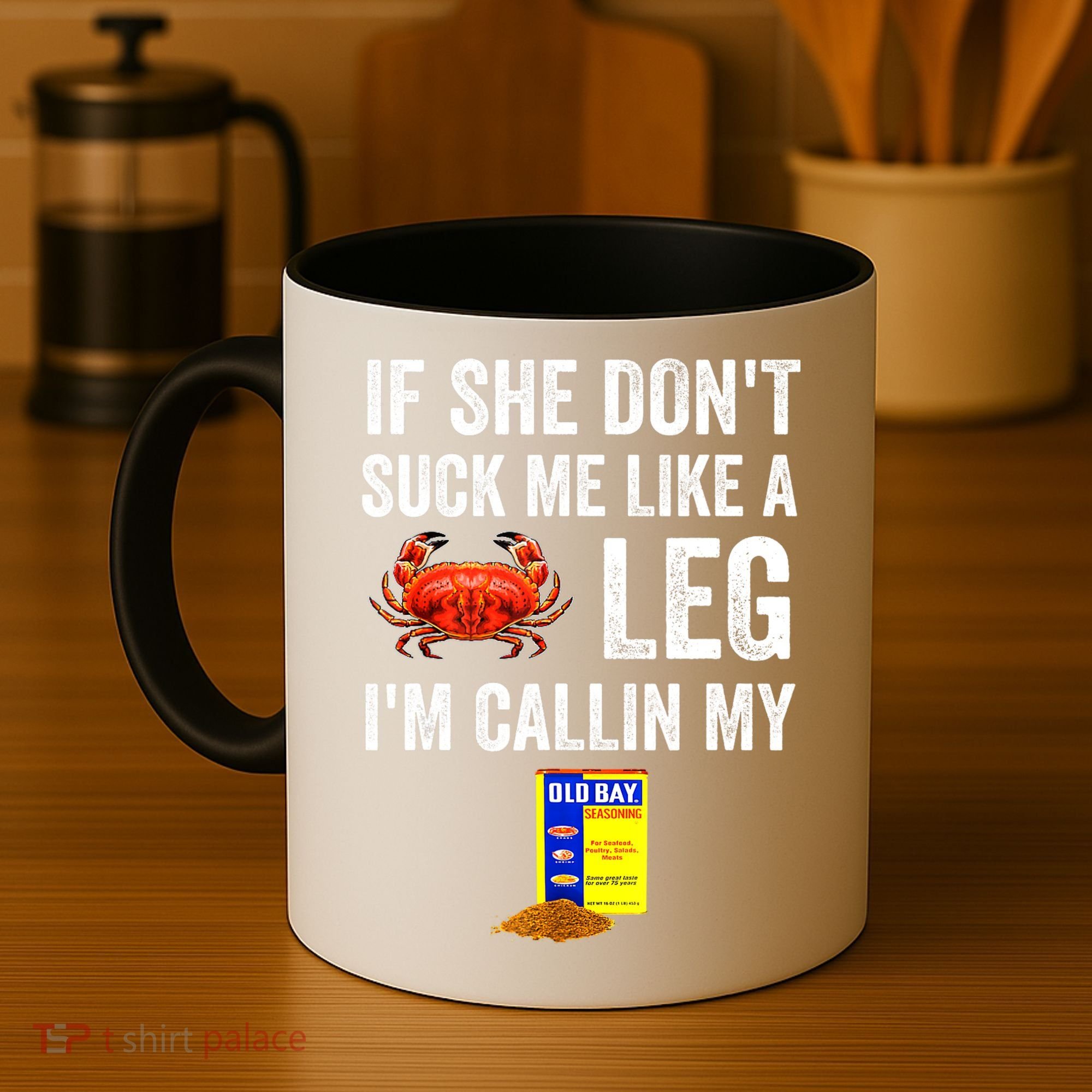 If She Don't Suck Me Like A Crab Leg I'm Calling My Coffee Mug