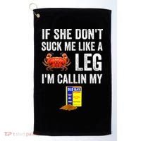 If She Don't Suck Me Like A Crab Leg I'm Calling My Golf Towel thumb 0