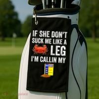 If She Don't Suck Me Like A Crab Leg I'm Calling My Golf Towel thumb 2