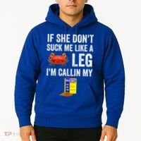 If She Don't Suck Me Like A Crab Leg I'm Calling My Hoodie thumb 2