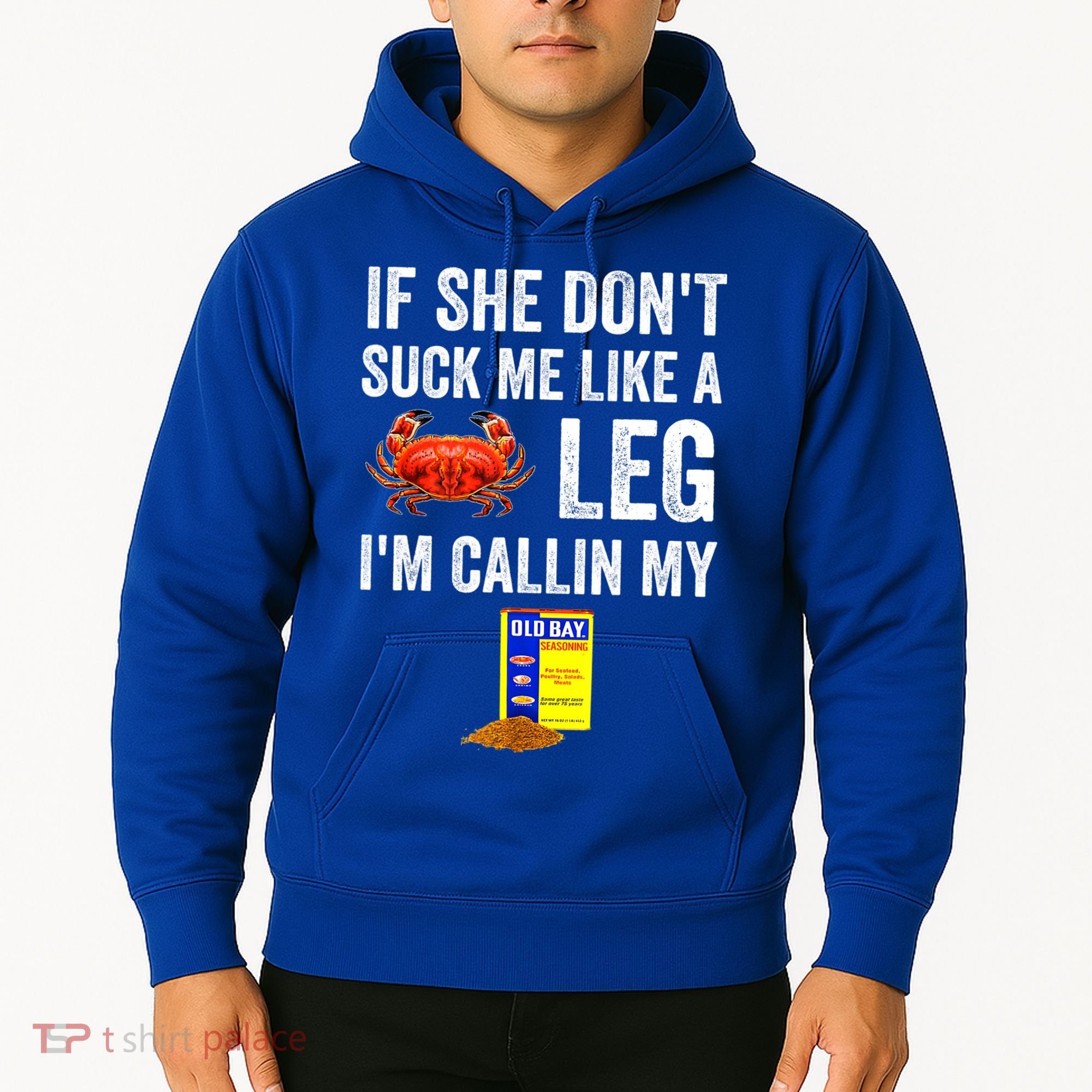If She Don't Suck Me Like A Crab Leg I'm Calling My Hoodie