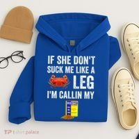 If She Don't Suck Me Like A Crab Leg I'm Calling My Hoodie thumb 4