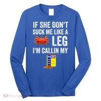 If She Don't Suck Me Like A Crab Leg I'm Calling My Long Sleeve Shirt thumb 0