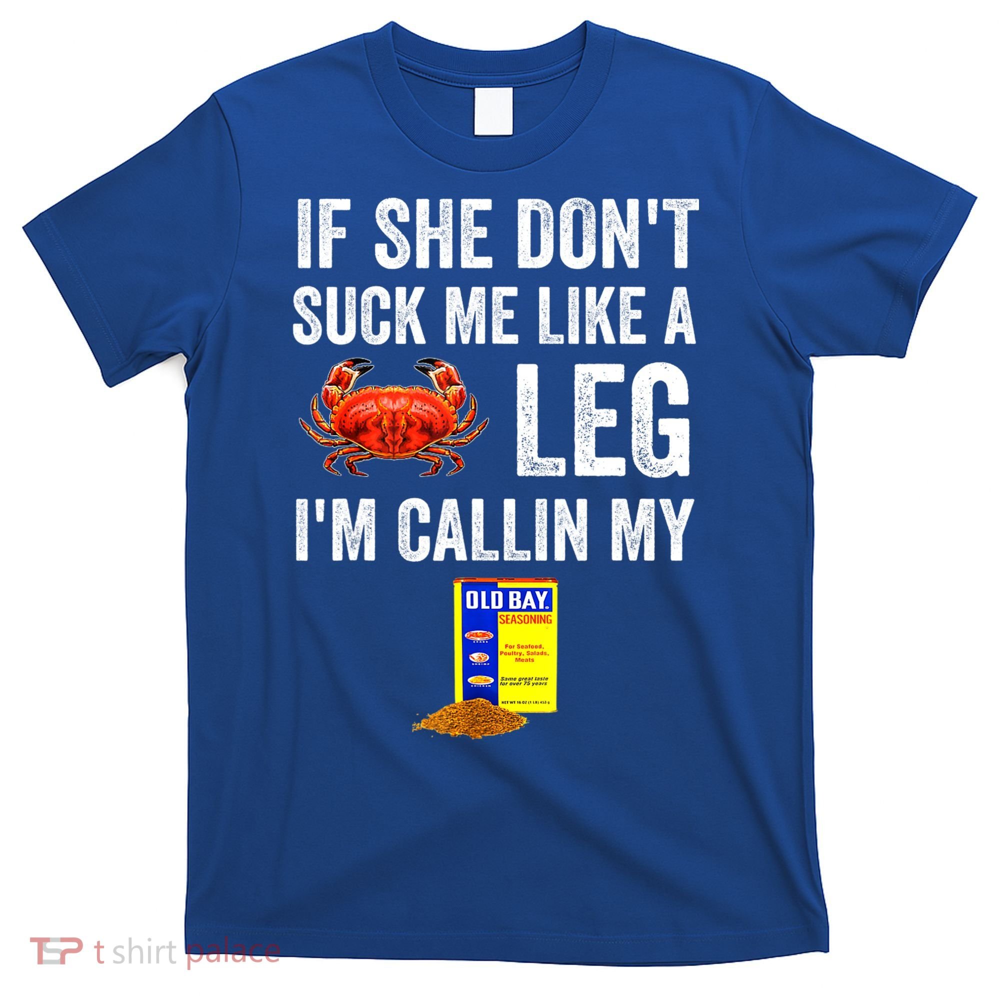 If She Don't Suck Me Like A Crab Leg I'm Calling My T-Shirt