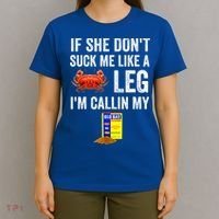 If She Don't Suck Me Like A Crab Leg I'm Calling My T-Shirt thumb 4