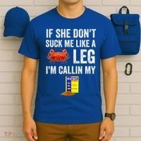 If She Don't Suck Me Like A Crab Leg I'm Calling My T-Shirt thumb 6