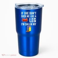 If She Don't Suck Me Like A Crab Leg I'm Calling My Tumbler thumb 0