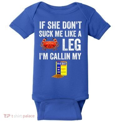 If She Don't Suck Me Like A Crab Leg I'm Calling My Baby Bodysuit