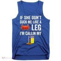 If She Don't Suck Me Like A Crab Leg I'm Calling My Tank Top thumb 0