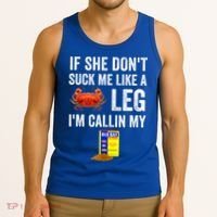 If She Don't Suck Me Like A Crab Leg I'm Calling My Tank Top thumb 3