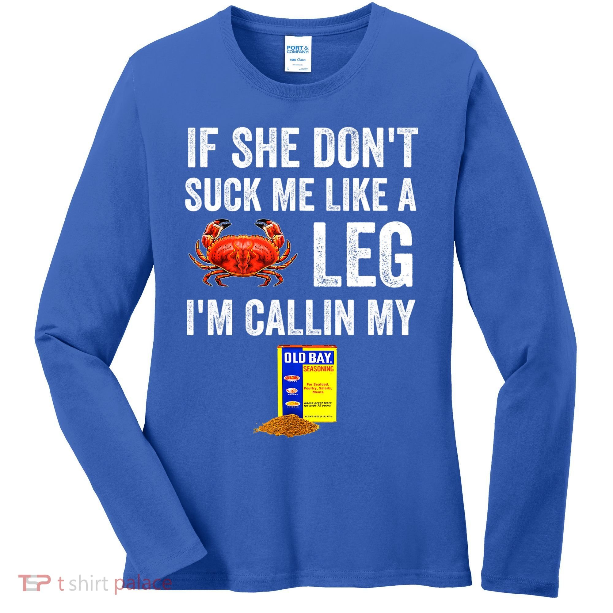 If She Don't Suck Me Like A Crab Leg I'm Calling My Women's Long Sleeve Shirt