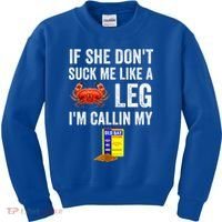 If She Don't Suck Me Like A Crab Leg I'm Calling My Kids Sweatshirt thumb 0