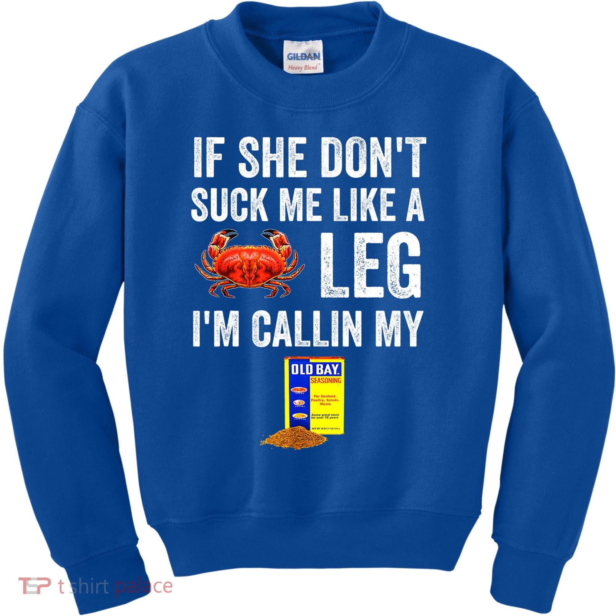 If She Don't Suck Me Like A Crab Leg I'm Calling My Kids Sweatshirt
