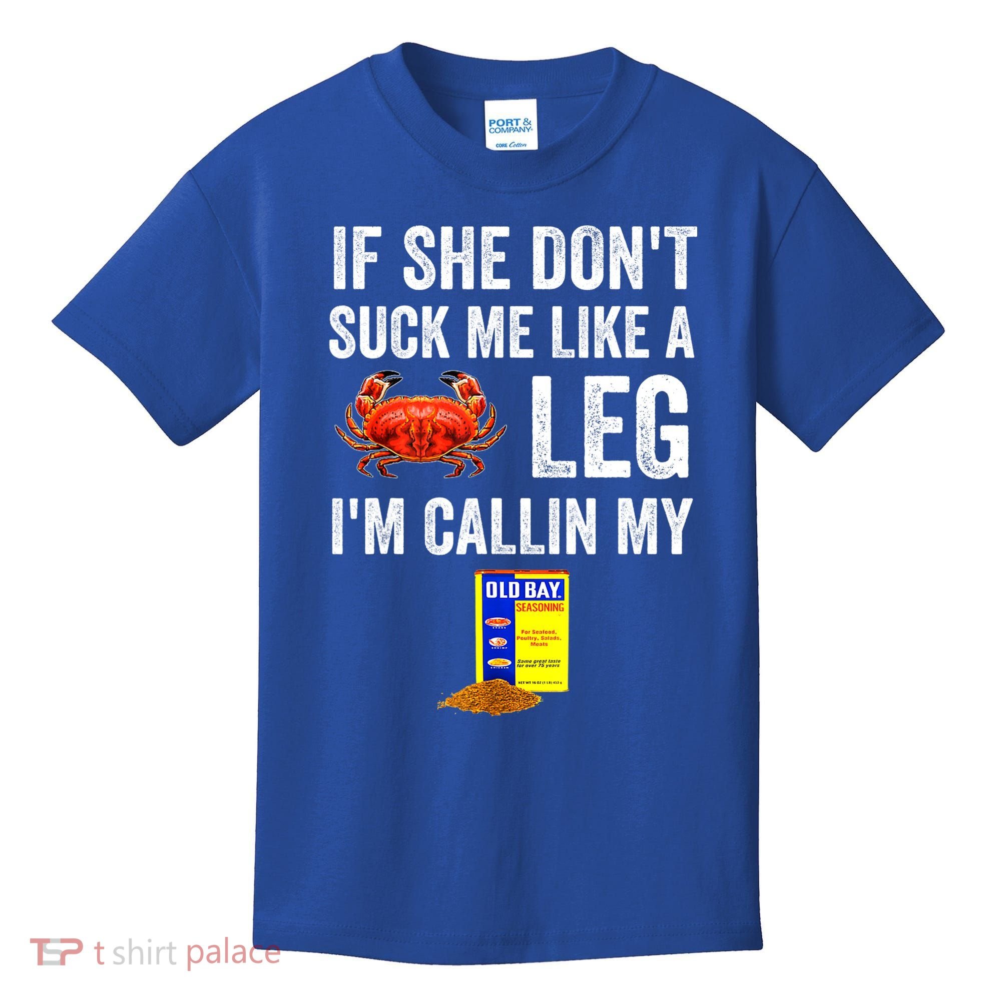 If She Don't Suck Me Like A Crab Leg I'm Calling My Kids T-Shirt