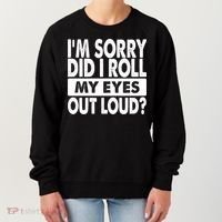 Im Sorry Did I Roll My Eyes Out Loud Funny Women's Sweatshirt thumb 0