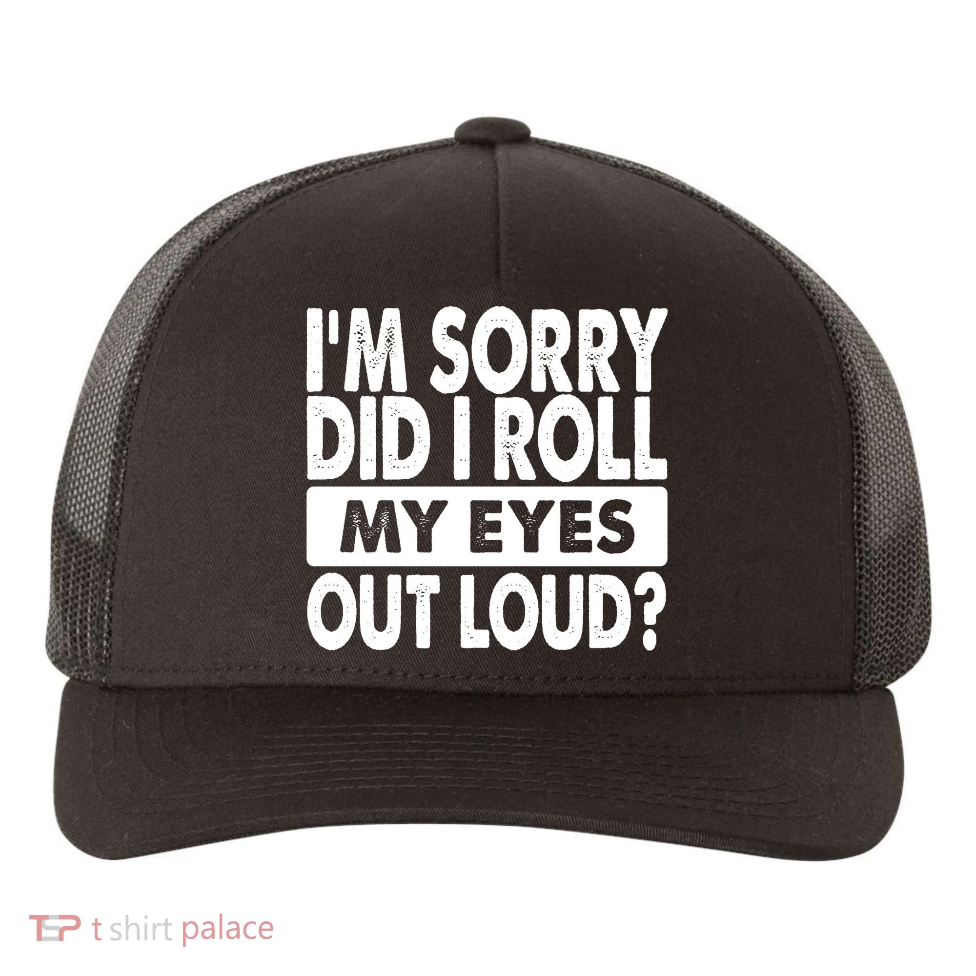 Im Sorry Did I Roll My Eyes Out Loud Funny Yupoong Adult 5-Panel Trucker Hat