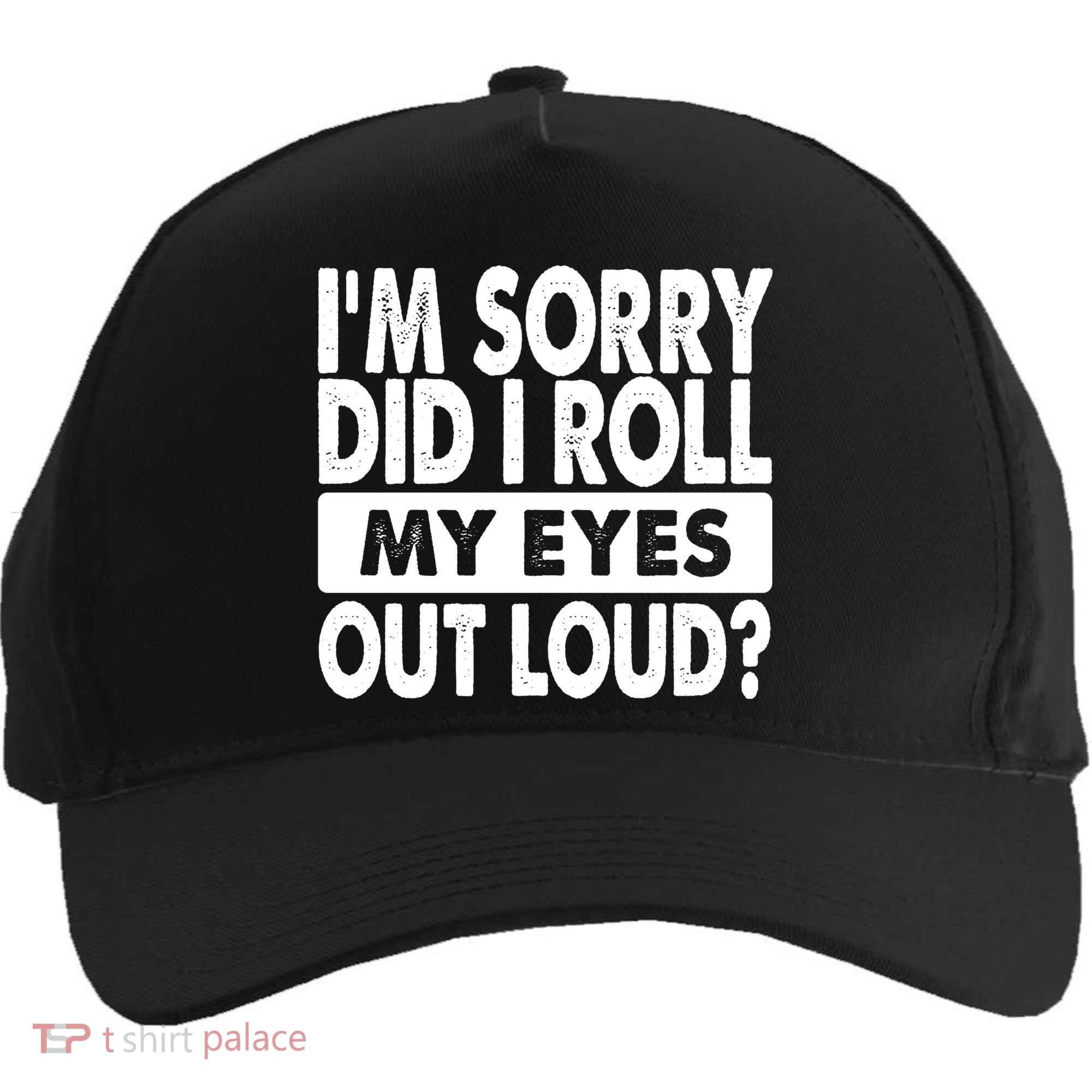 Im Sorry Did I Roll My Eyes Out Loud Funny Five-Panel Snapback Cap