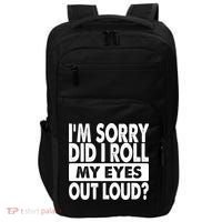 Im Sorry Did I Roll My Eyes Out Loud Funny Impact Tech Backpack thumb 0