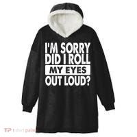 Im Sorry Did I Roll My Eyes Out Loud Funny Hooded Wearable Blanket thumb 0