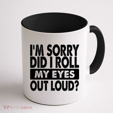 Im Sorry Did I Roll My Eyes Out Loud Funny Coffee Mug back