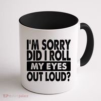 Im Sorry Did I Roll My Eyes Out Loud Funny Coffee Mug thumb 1