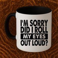 Im Sorry Did I Roll My Eyes Out Loud Funny Coffee Mug thumb 2