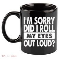 Im Sorry Did I Roll My Eyes Out Loud Funny 11oz C Handle Ceramic Mug thumb 2