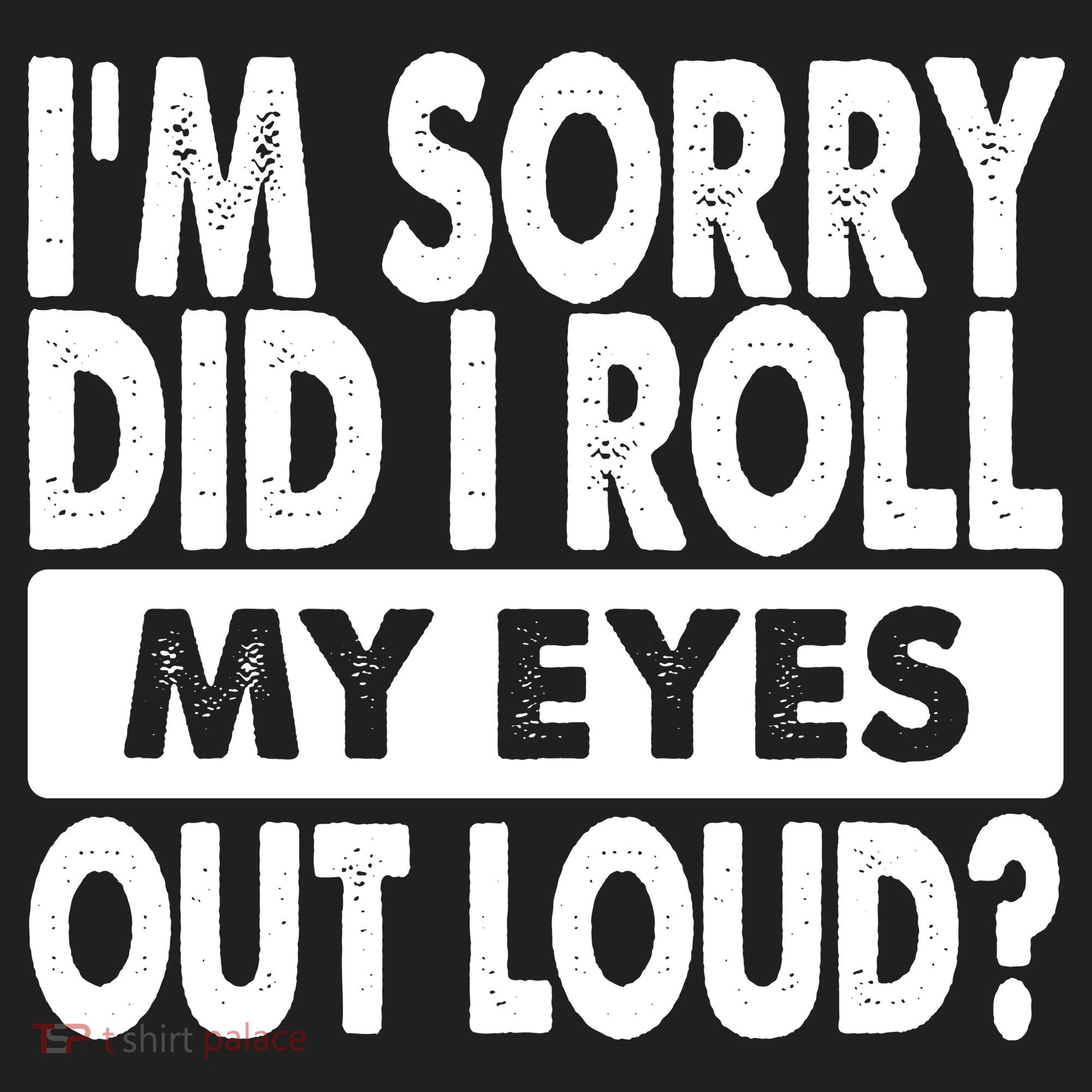 Im Sorry Did I Roll My Eyes Out Loud Funny 11oz C Handle Ceramic Mug