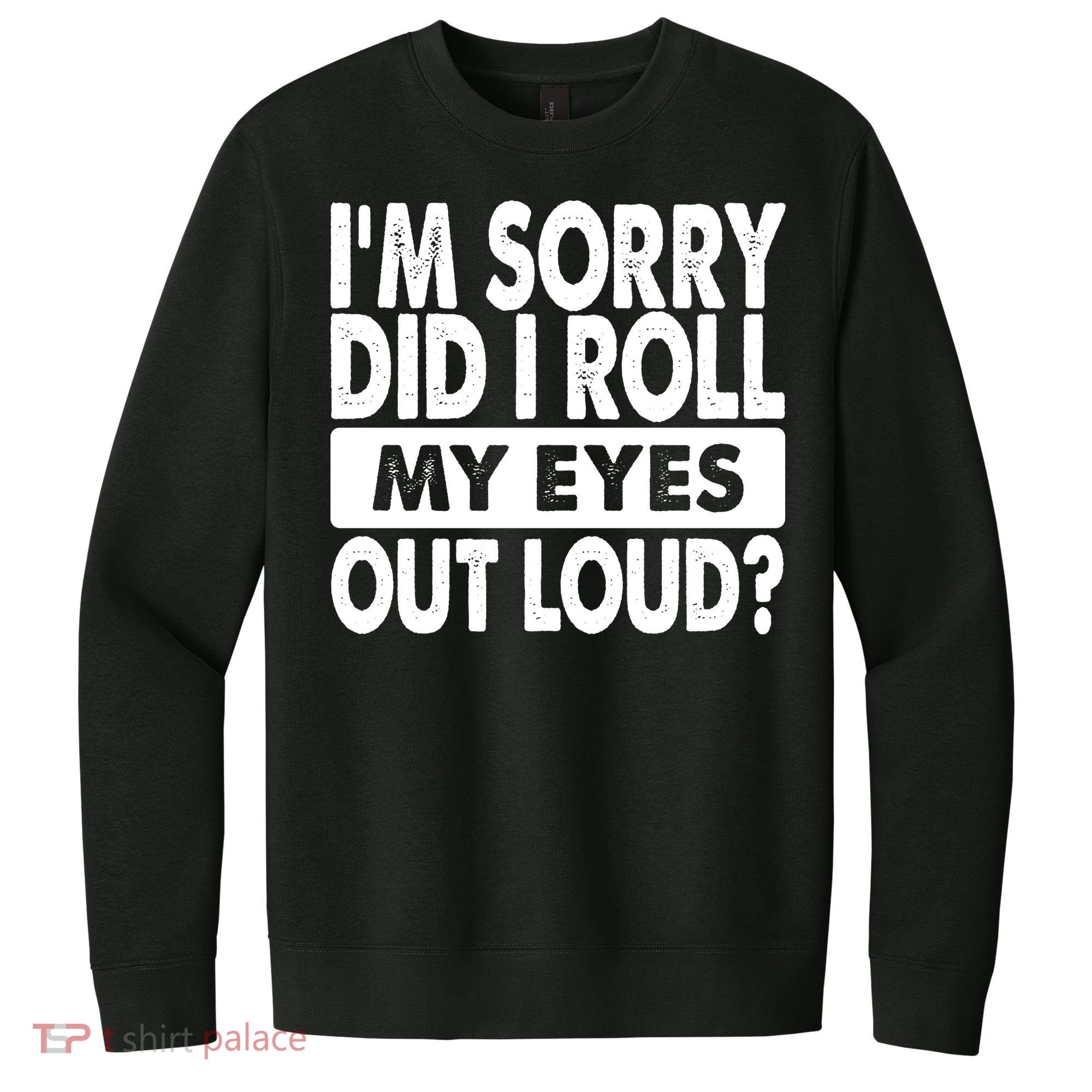 Im Sorry Did I Roll My Eyes Out Loud Funny V.I.T. Fleece Crew Sweatshirt