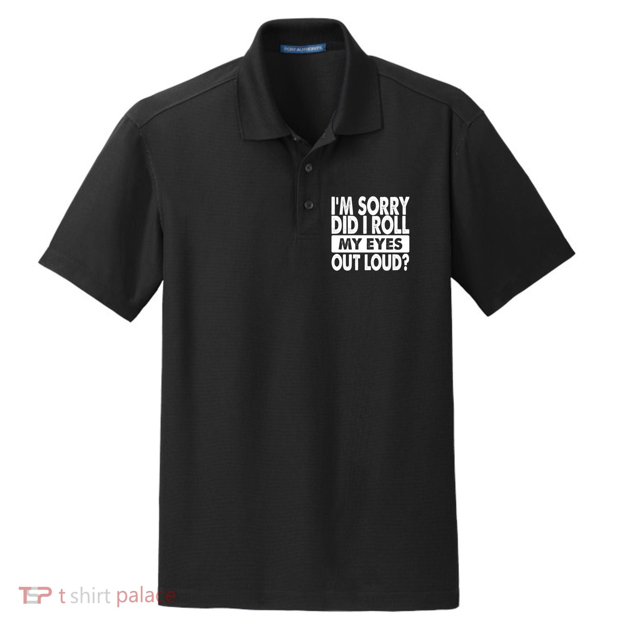 Im Sorry Did I Roll My Eyes Out Loud Funny Dry Zone Grid Polo