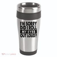 Im Sorry Did I Roll My Eyes Out Loud Funny 16oz Travel Tumbler thumb 0