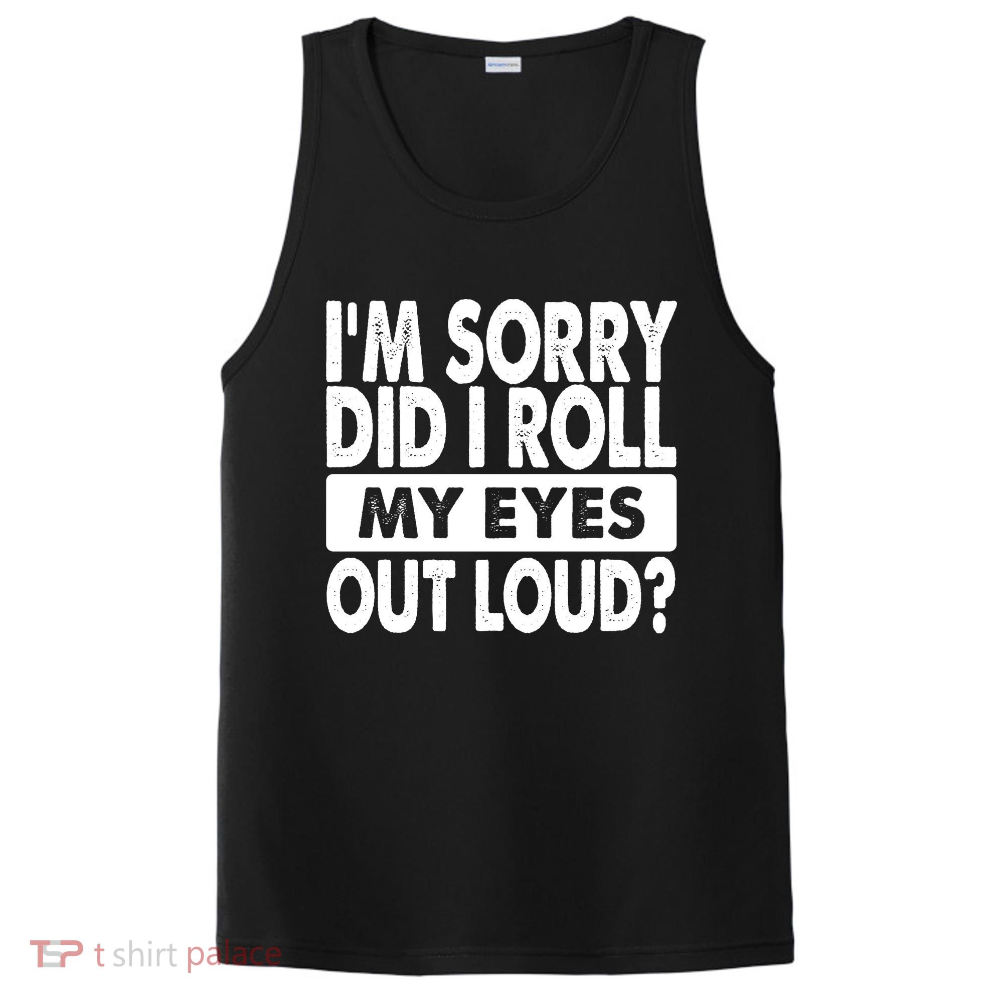 Im Sorry Did I Roll My Eyes Out Loud Funny PosiCharge Competitor Tank