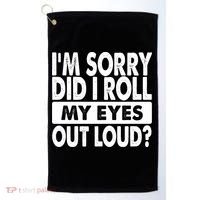 Im Sorry Did I Roll My Eyes Out Loud Funny Golf Towel thumb 0