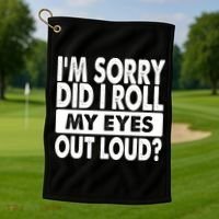 Im Sorry Did I Roll My Eyes Out Loud Funny Golf Towel thumb 1