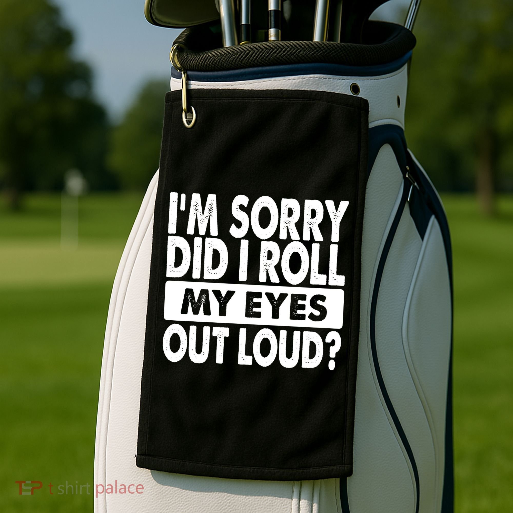 Im Sorry Did I Roll My Eyes Out Loud Funny Golf Towel