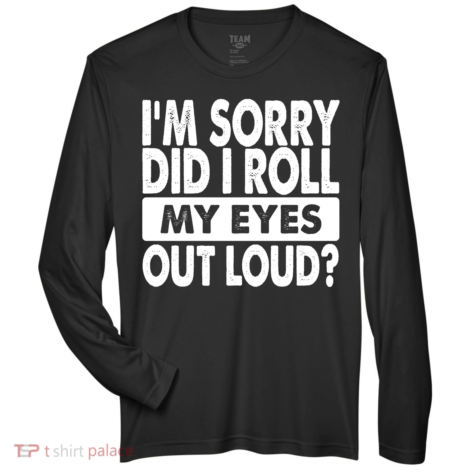 Im Sorry Did I Roll My Eyes Out Loud Funny Zone Performance Long-Sleeve T-Shirt