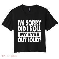 Im Sorry Did I Roll My Eyes Out Loud Funny Women's Crop Top Tee thumb 0